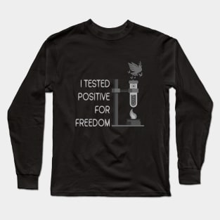 I Tested Positive For Freedom Long Sleeve T-Shirt